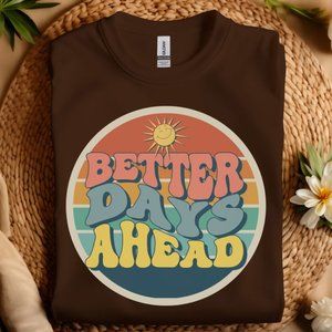 S3 Better Days Ahead Tee, Better Days Ahead Gift, T-shirt, Better Days Ahead Cut